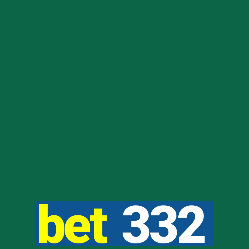 bet 332